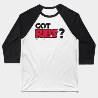 Got Ribs? Baseball T-Shirt